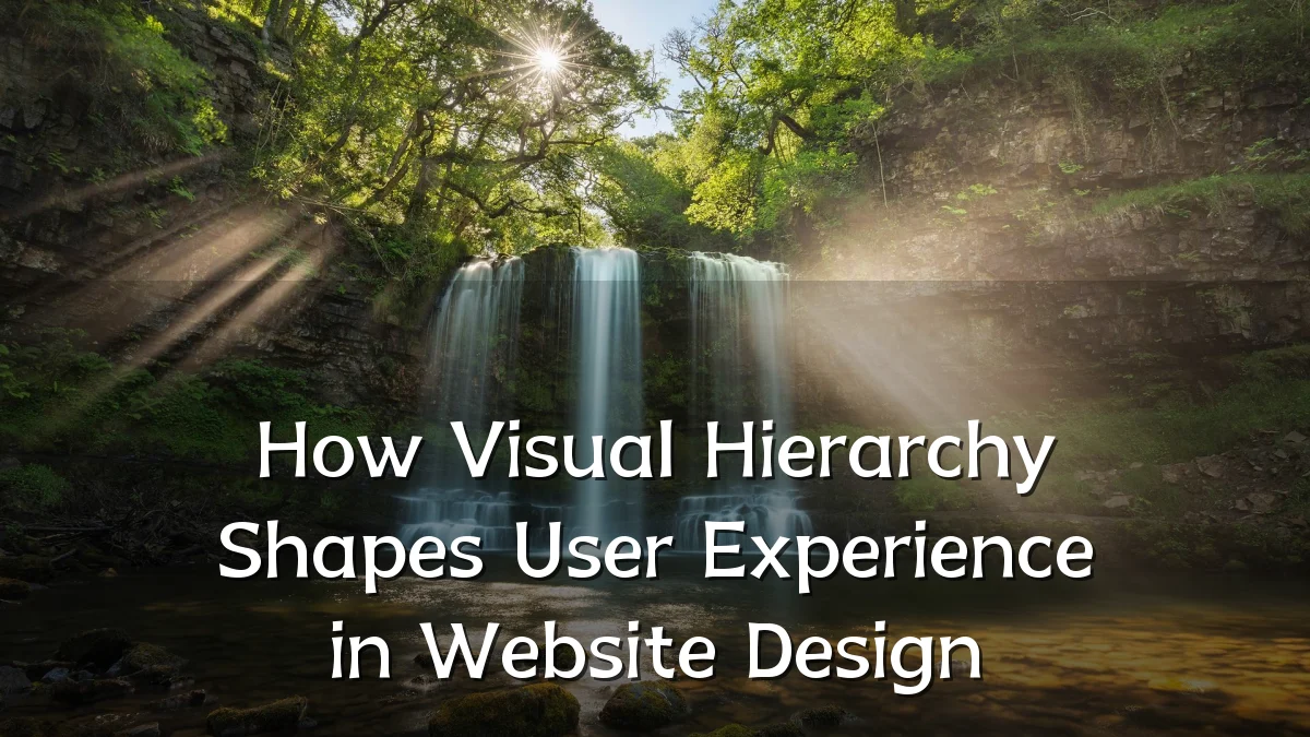 How Visual Hierarchy Shapes User Experience in Website Design