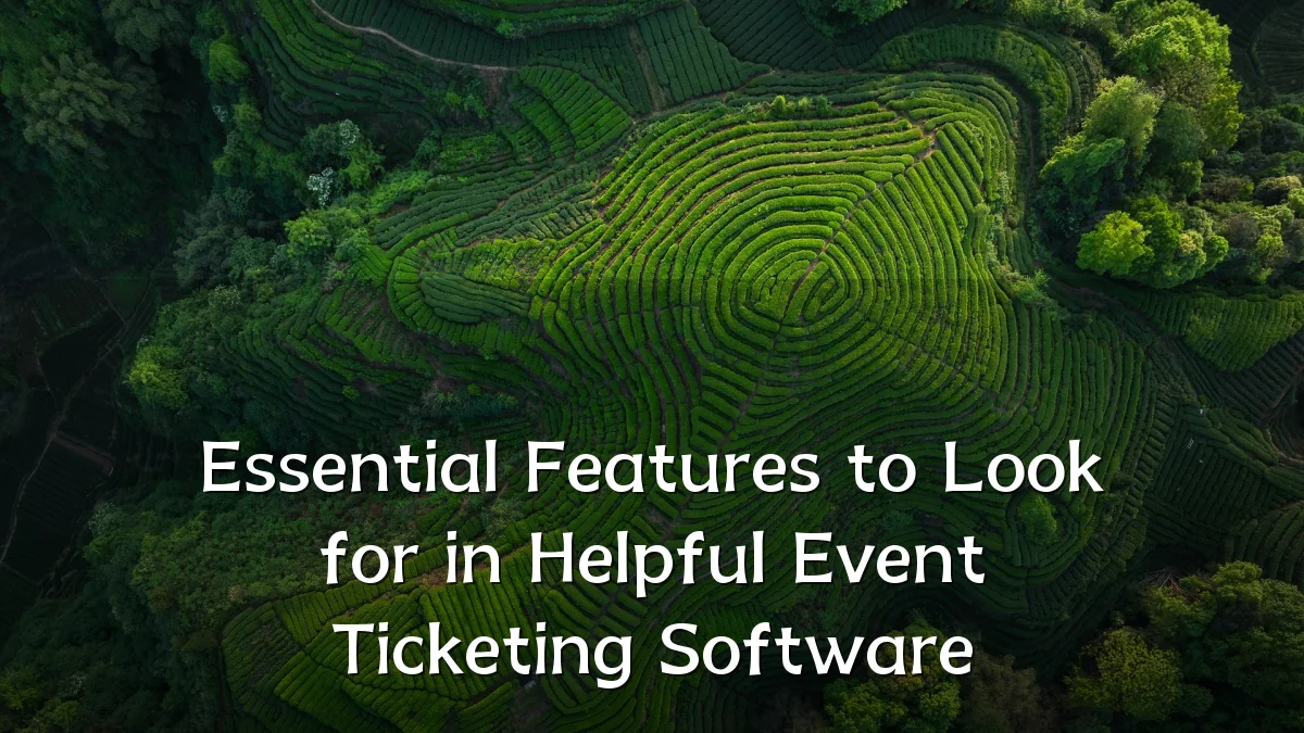 Essential Features to Look for in Helpful Event Ticketing Software
