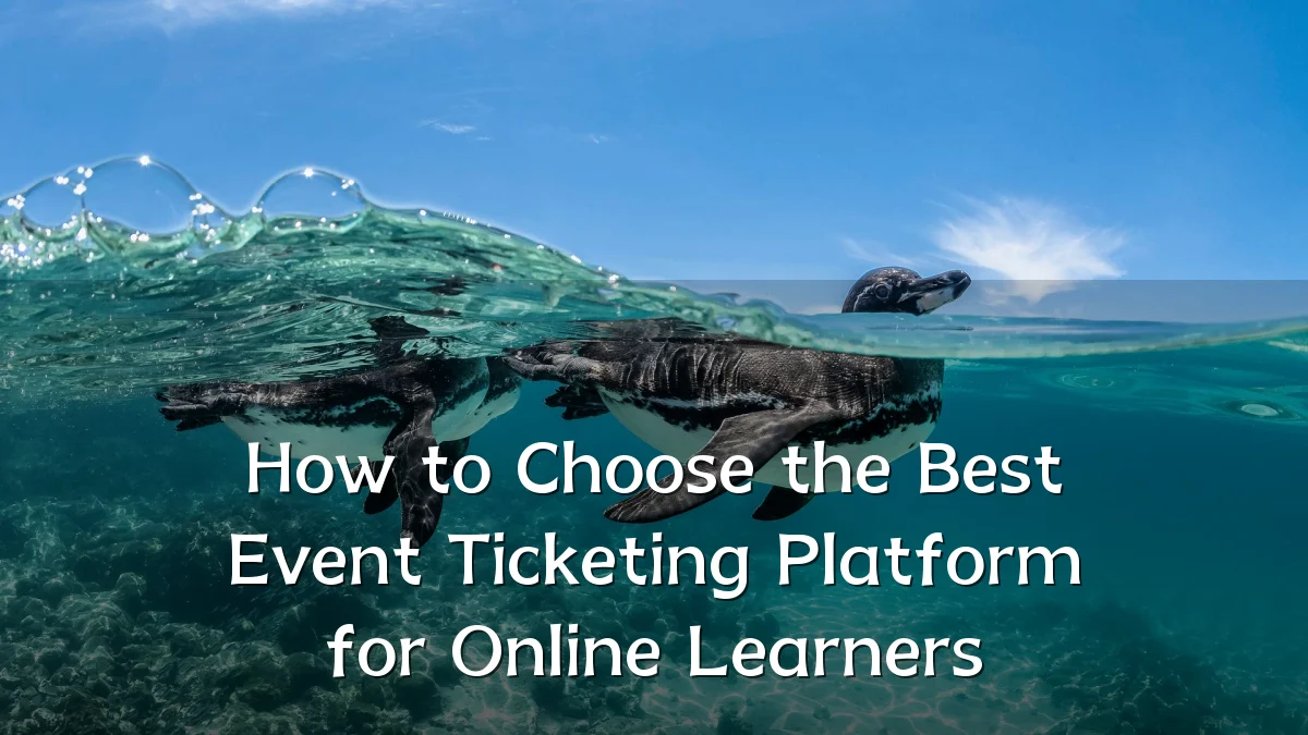 How to Choose the Best Event Ticketing Platform for Online Learners