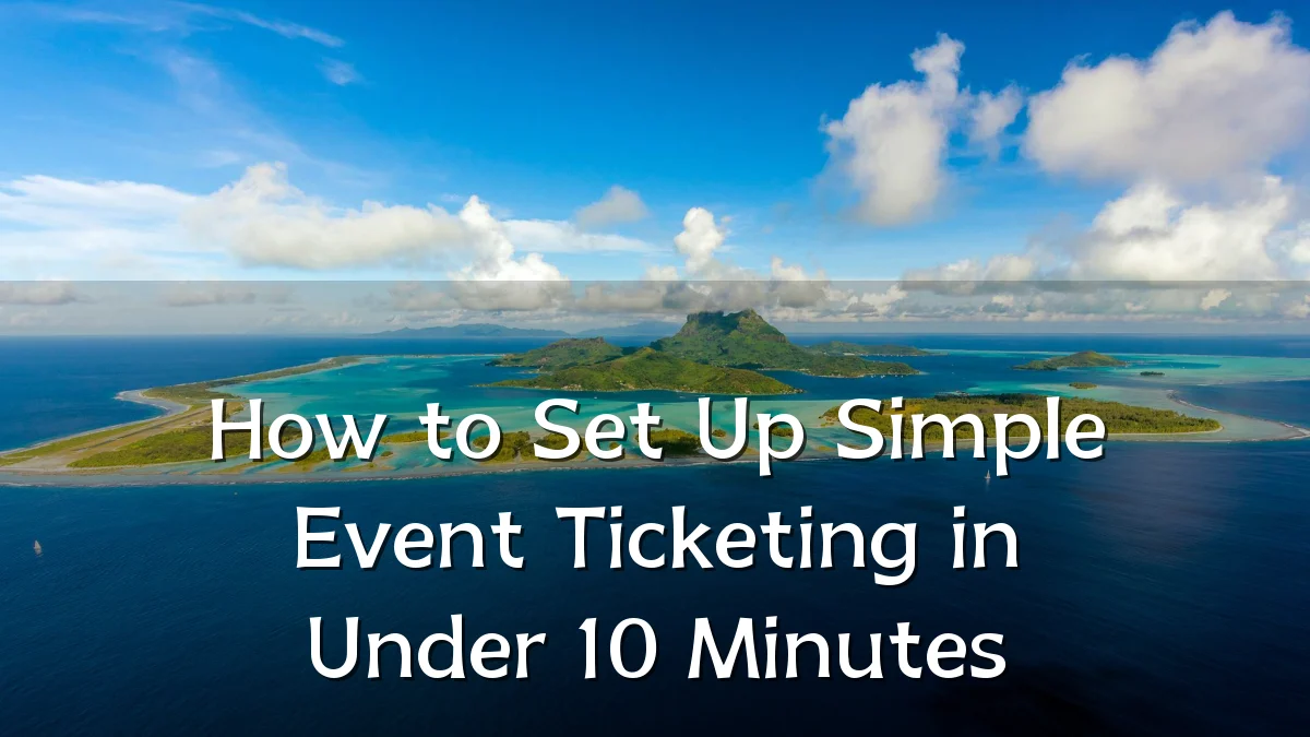 How to Set Up Simple Event Ticketing in Under 10 Minutes