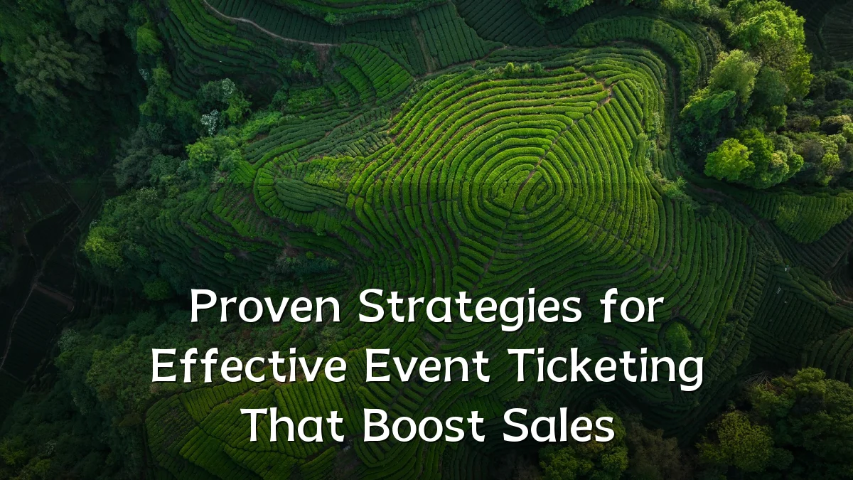 Proven Strategies for Effective Event Ticketing That Boost Sales