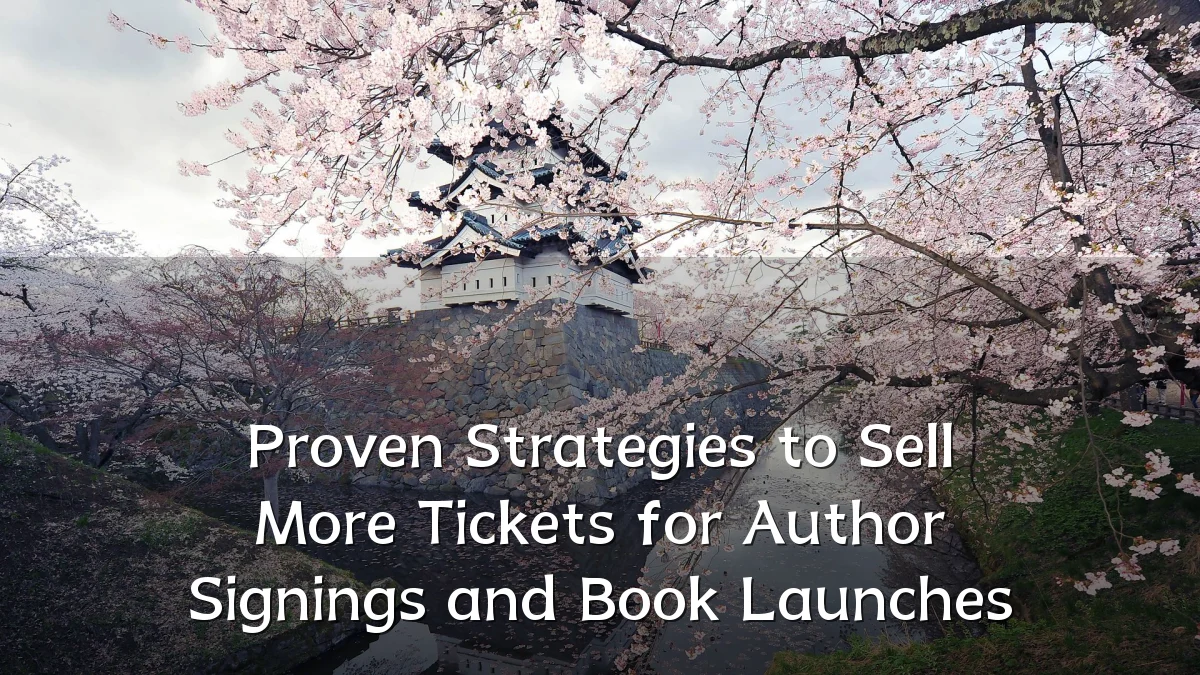 Proven Strategies to Sell More Tickets for Author Signings and Book Launches
