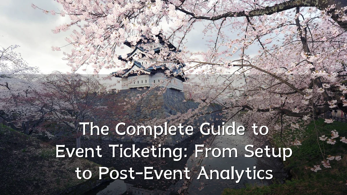 The Complete Guide to Event Ticketing: From Setup to Post-Event Analytics