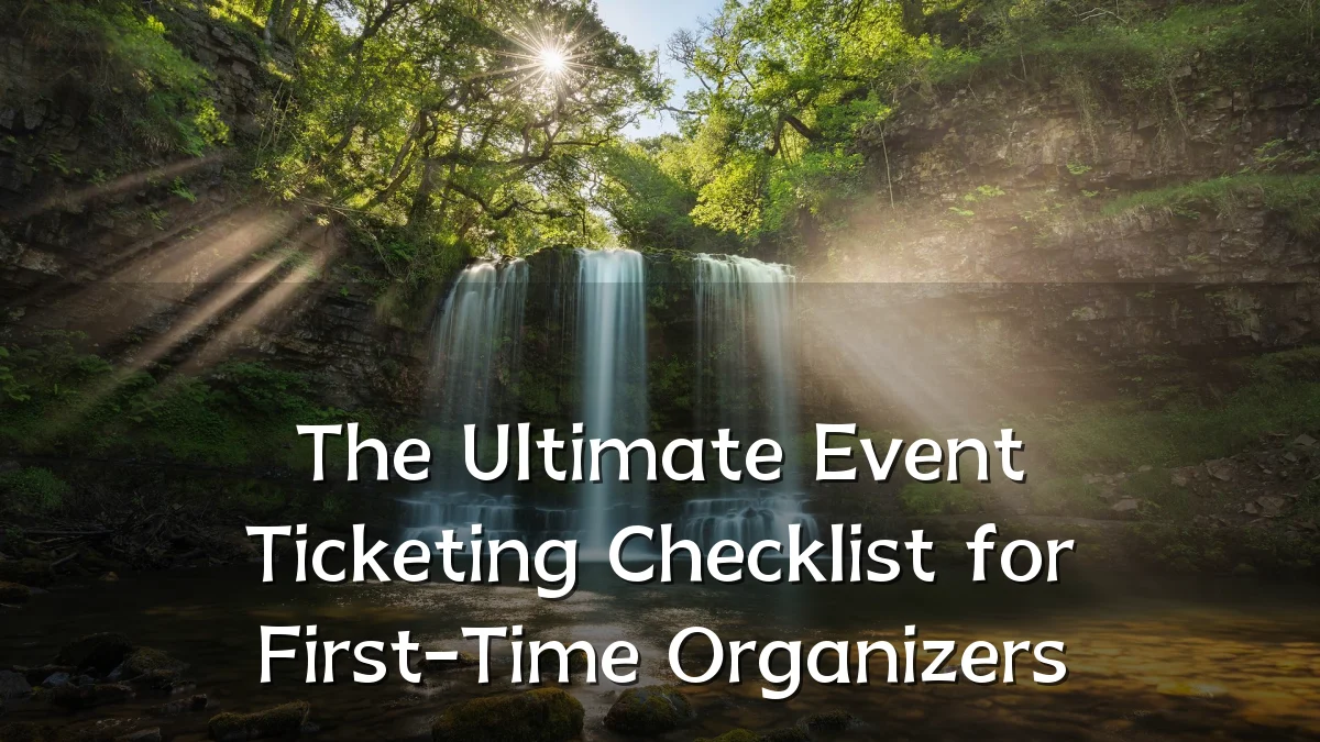 The Ultimate Event Ticketing Checklist for First-Time Organizers