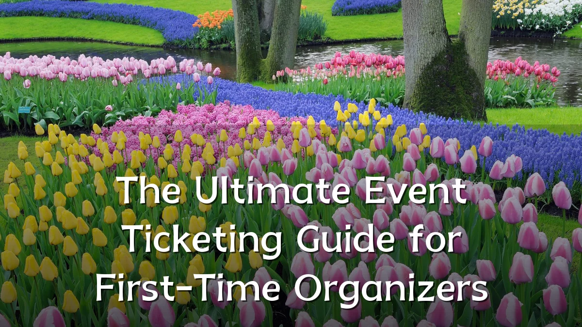 The Ultimate Event Ticketing Guide for First-Time Organizers