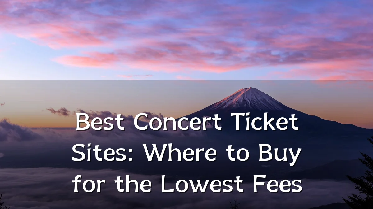 Best Concert Ticket Sites: Where to Buy for the Lowest Fees