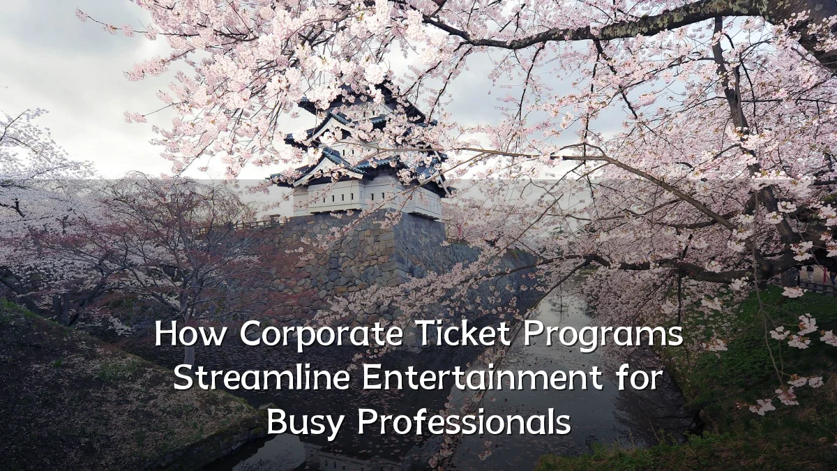 How Corporate Ticket Programs Streamline Entertainment for Busy Professionals