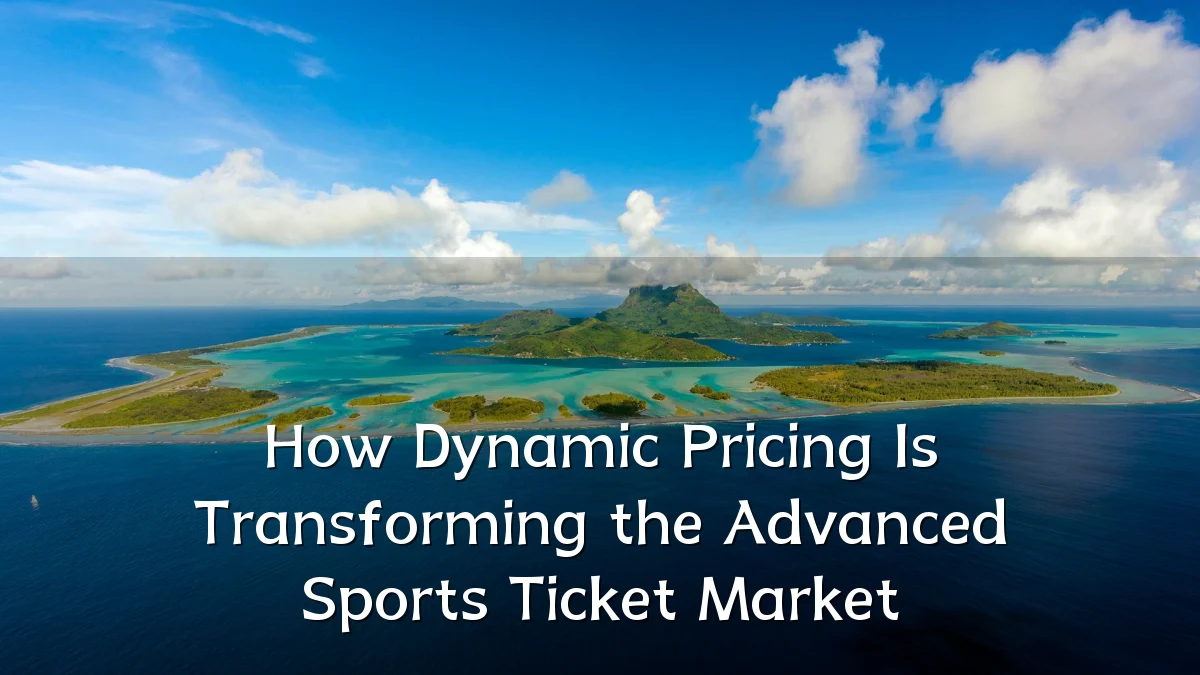 How Dynamic Pricing Is Transforming the Advanced Sports Ticket Market