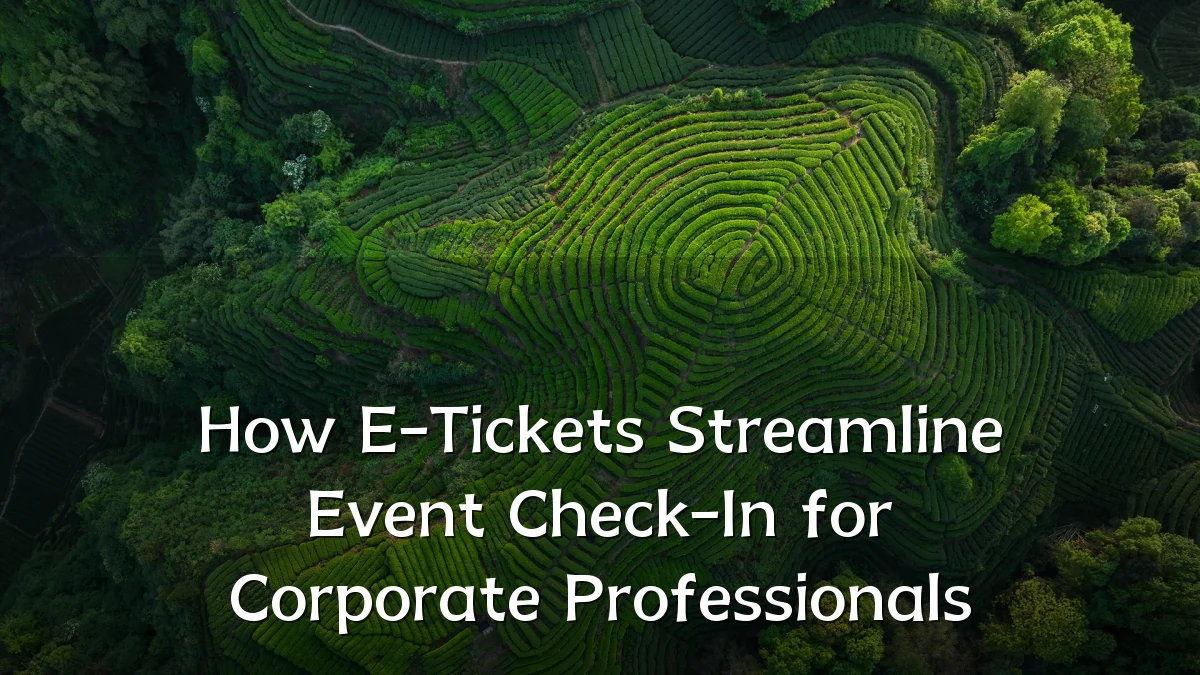 How E-Tickets Streamline Event Check-In for Corporate Professionals