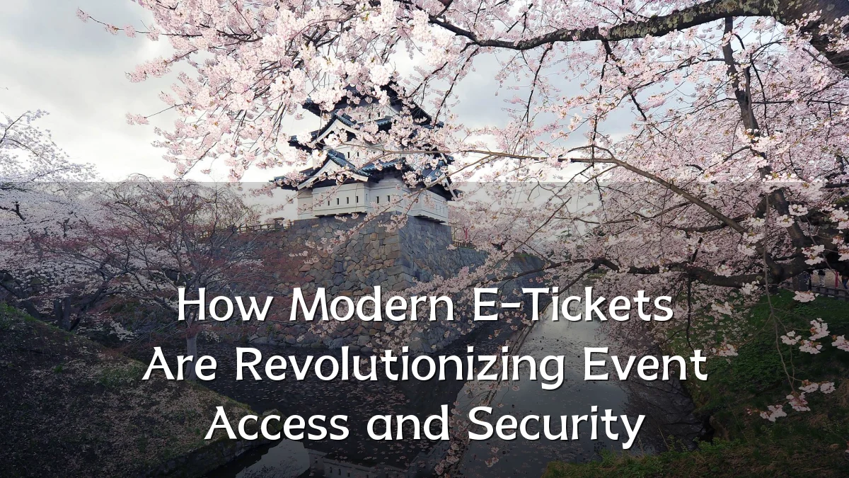 How Modern E-Tickets Are Revolutionizing Event Access and Security