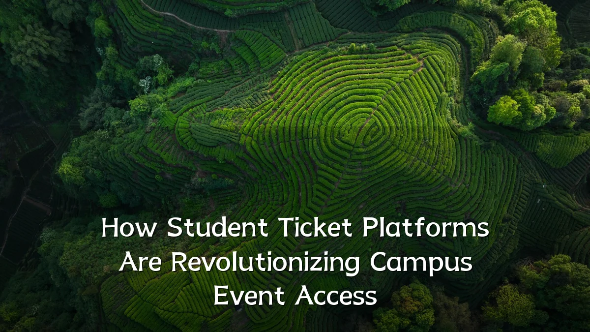 How Student Ticket Platforms Are Revolutionizing Campus Event Access
