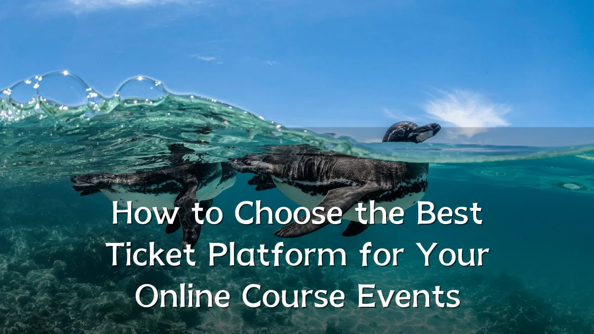 How to Choose the Best Ticket Platform for Your Online Course Events