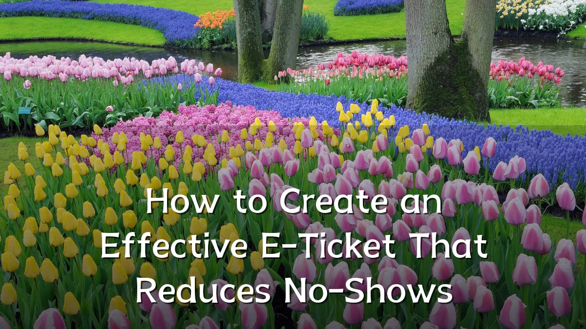 How to Create an Effective E-Ticket That Reduces No-Shows