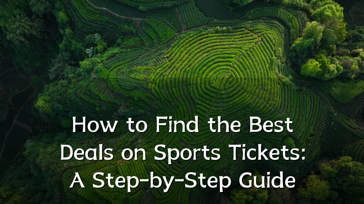 How to Find the Best Deals on Sports Tickets: A Step-by-Step Guide
