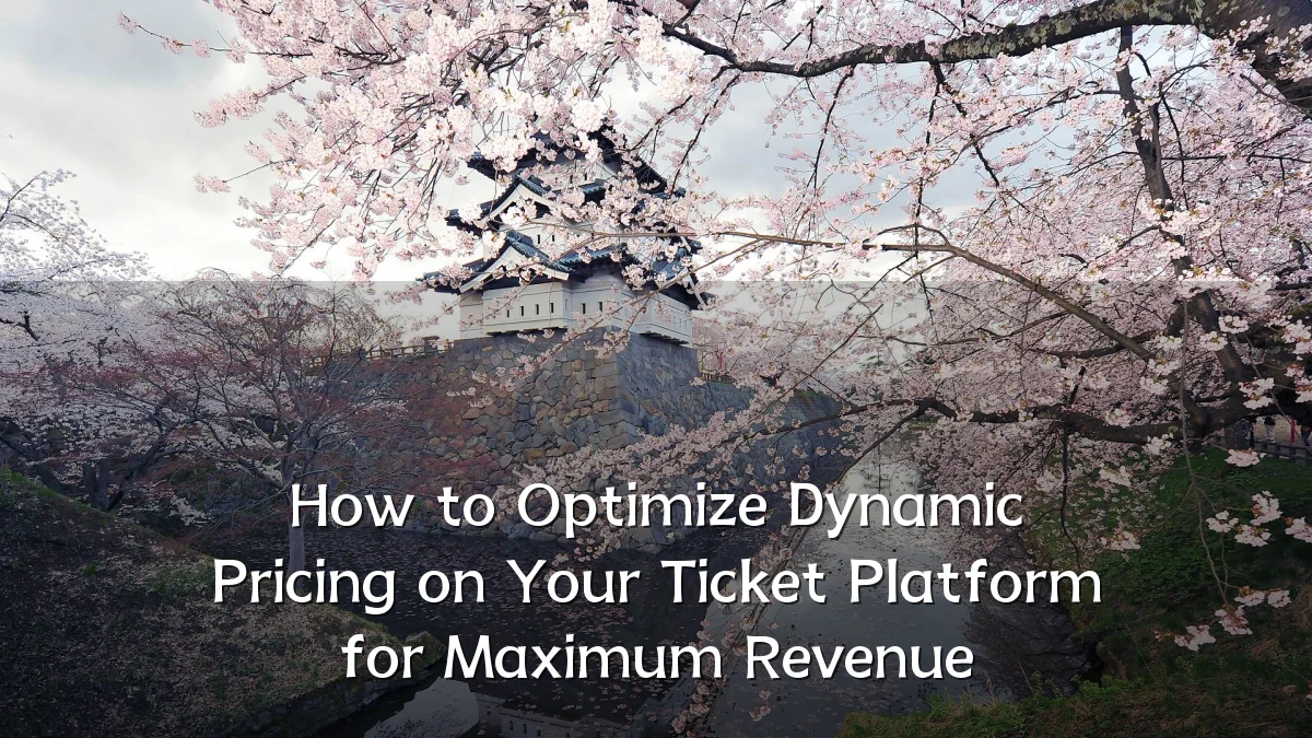 How to Optimize Dynamic Pricing on Your Ticket Platform for Maximum Revenue