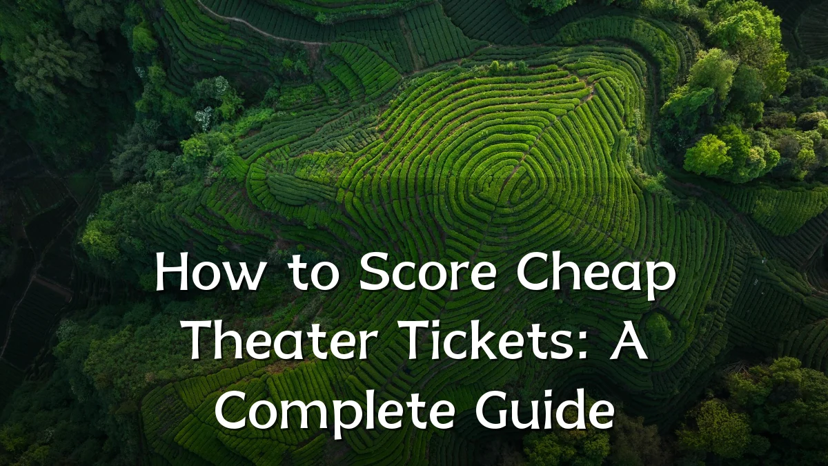 How to Score Cheap Theater Tickets: A Complete Guide
