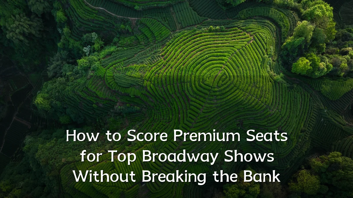 How to Score Premium Seats for Top Broadway Shows Without Breaking the Bank