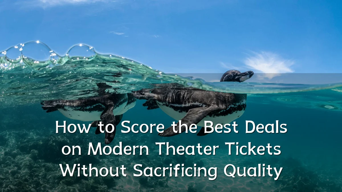 How to Score the Best Deals on Modern Theater Tickets Without Sacrificing Quality