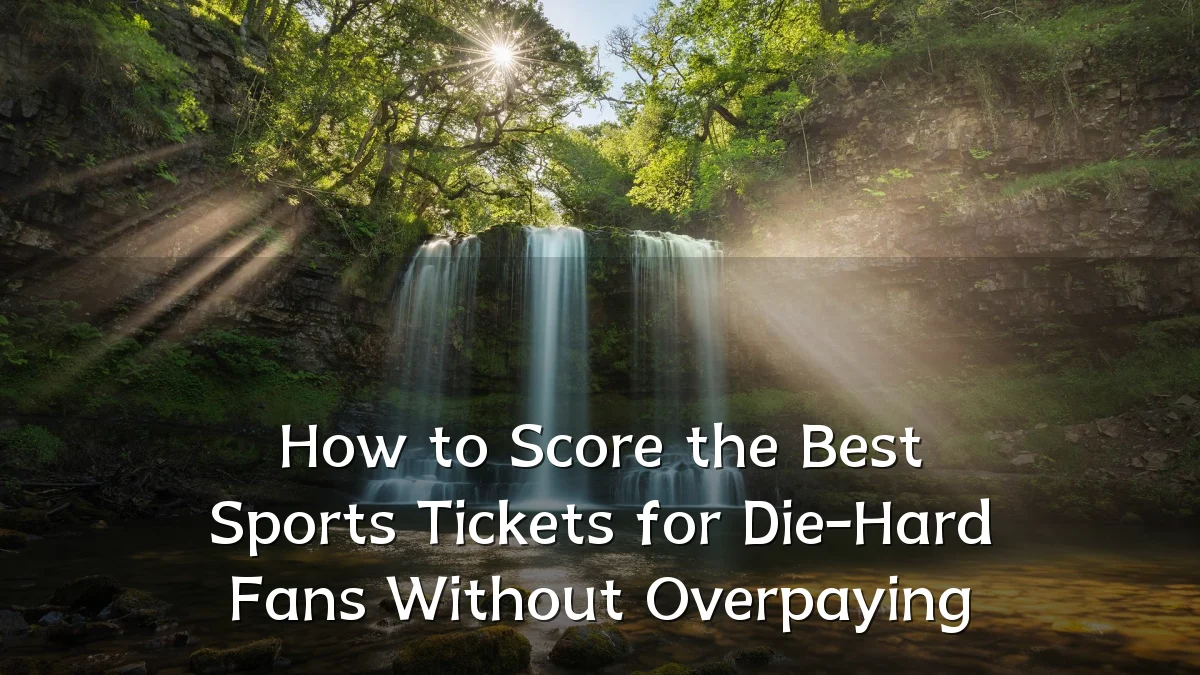 How to Score the Best Sports Tickets for Die-Hard Fans Without Overpaying