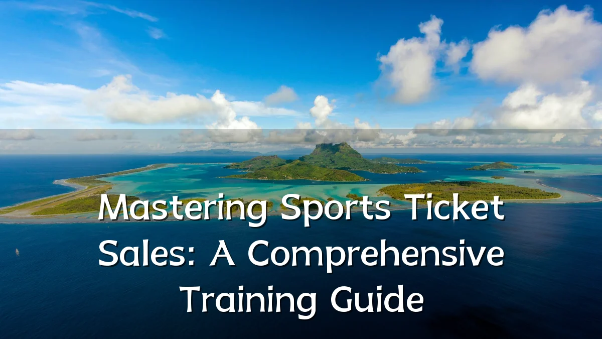 Mastering Sports Ticket Sales: A Comprehensive Training Guide