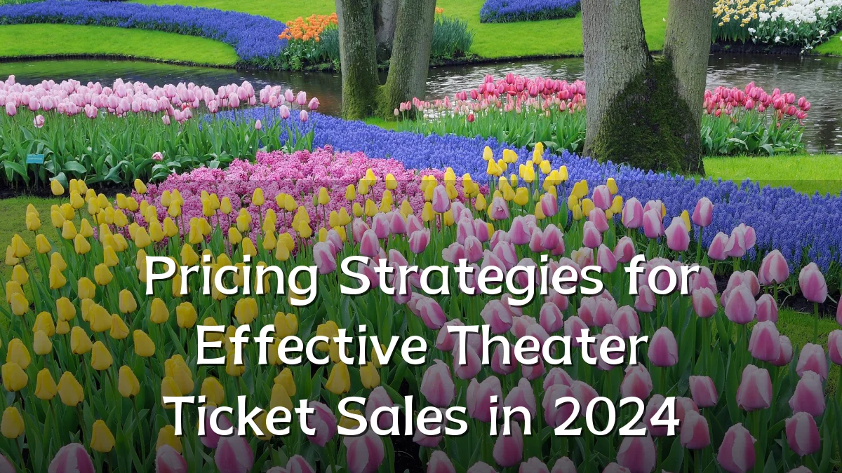 Pricing Strategies for Effective Theater Ticket Sales in 2024