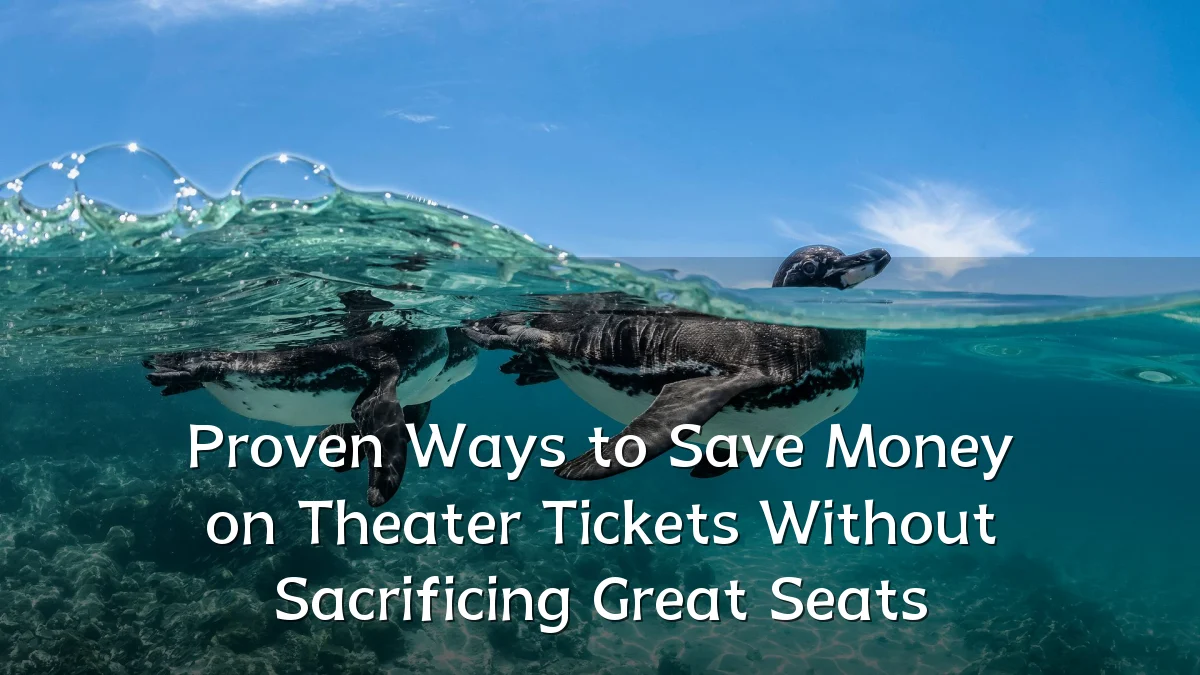 Proven Ways to Save Money on Theater Tickets Without Sacrificing Great Seats