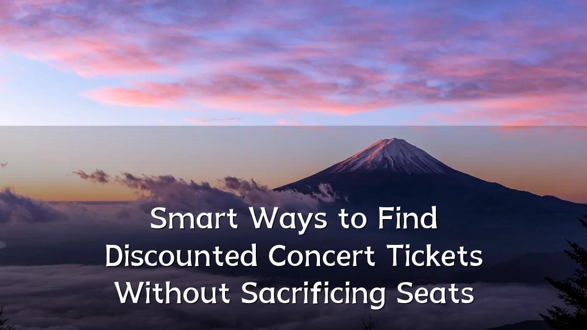 Smart Ways to Find Discounted Concert Tickets Without Sacrificing Seats
