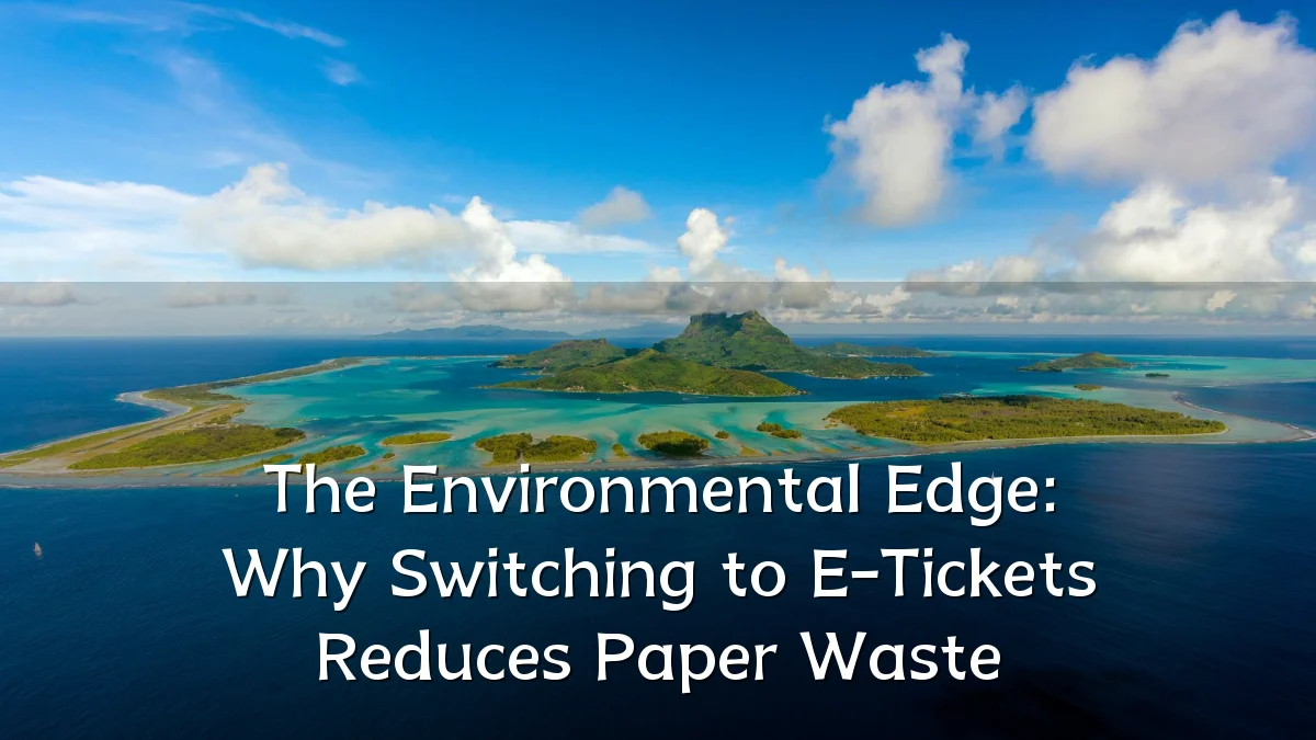 The Environmental Edge: Why Switching to E-Tickets Reduces Paper Waste