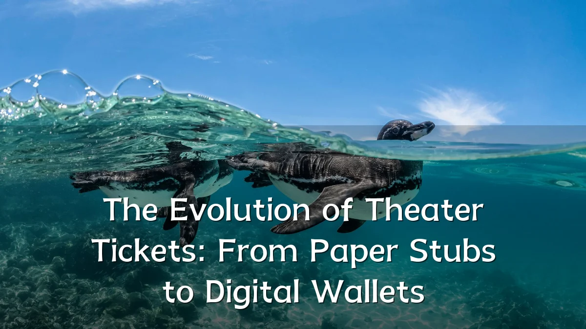 The Evolution of Theater Tickets: From Paper Stubs to Digital Wallets