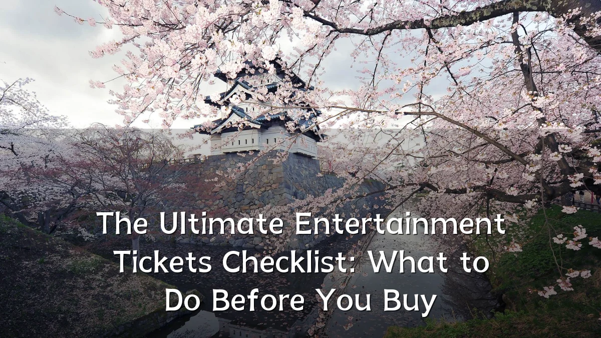The Ultimate Entertainment Tickets Checklist: What to Do Before You Buy