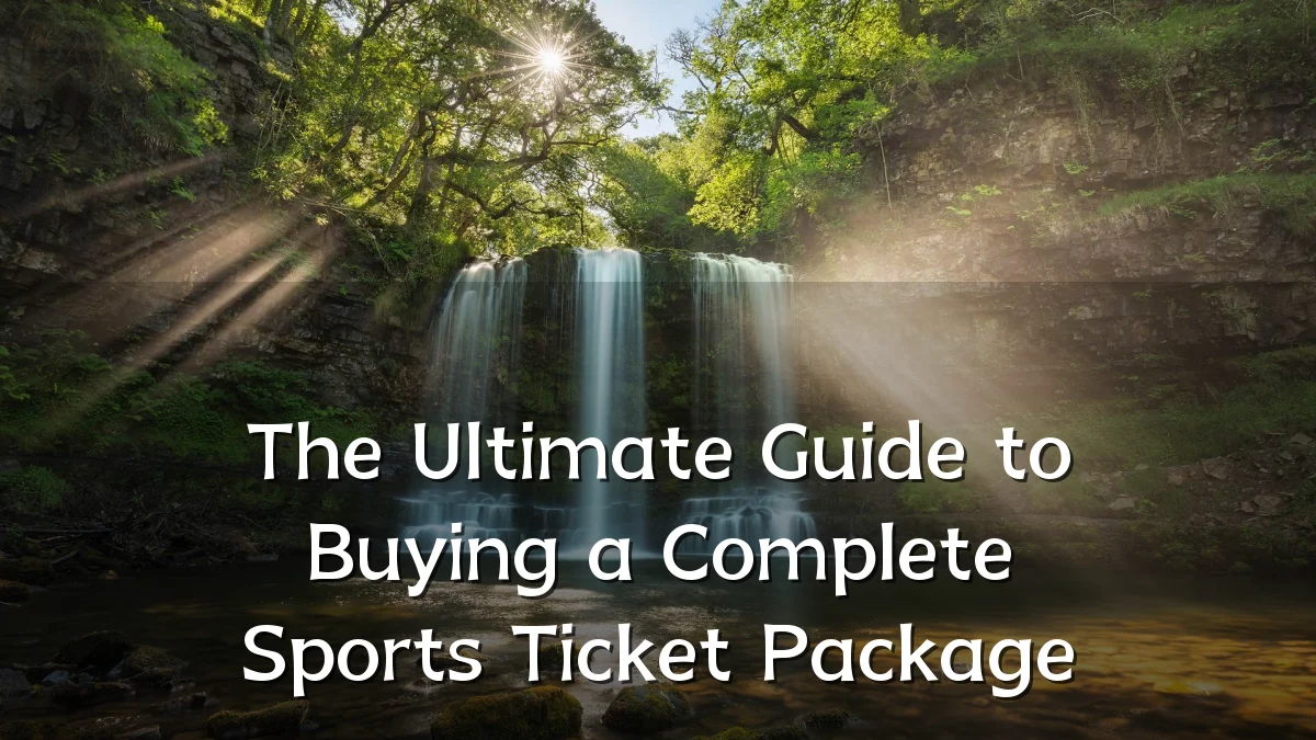 The Ultimate Guide to Buying a Complete Sports Ticket Package