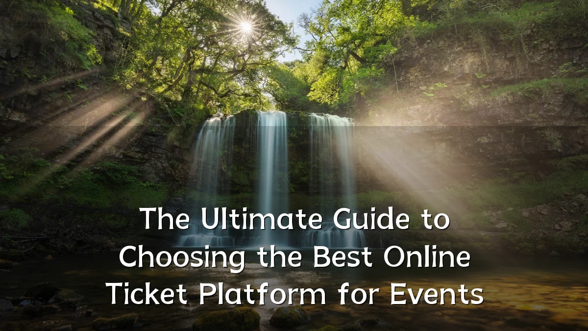 The Ultimate Guide to Choosing the Best Online Ticket Platform for Events