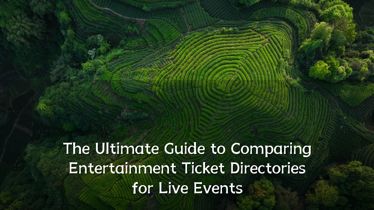 The Ultimate Guide to Comparing Entertainment Ticket Directories for Live Events
