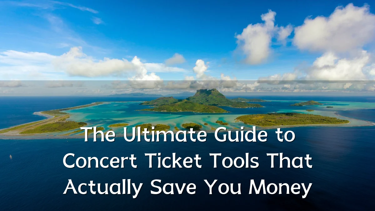 The Ultimate Guide to Concert Ticket Tools That Actually Save You Money