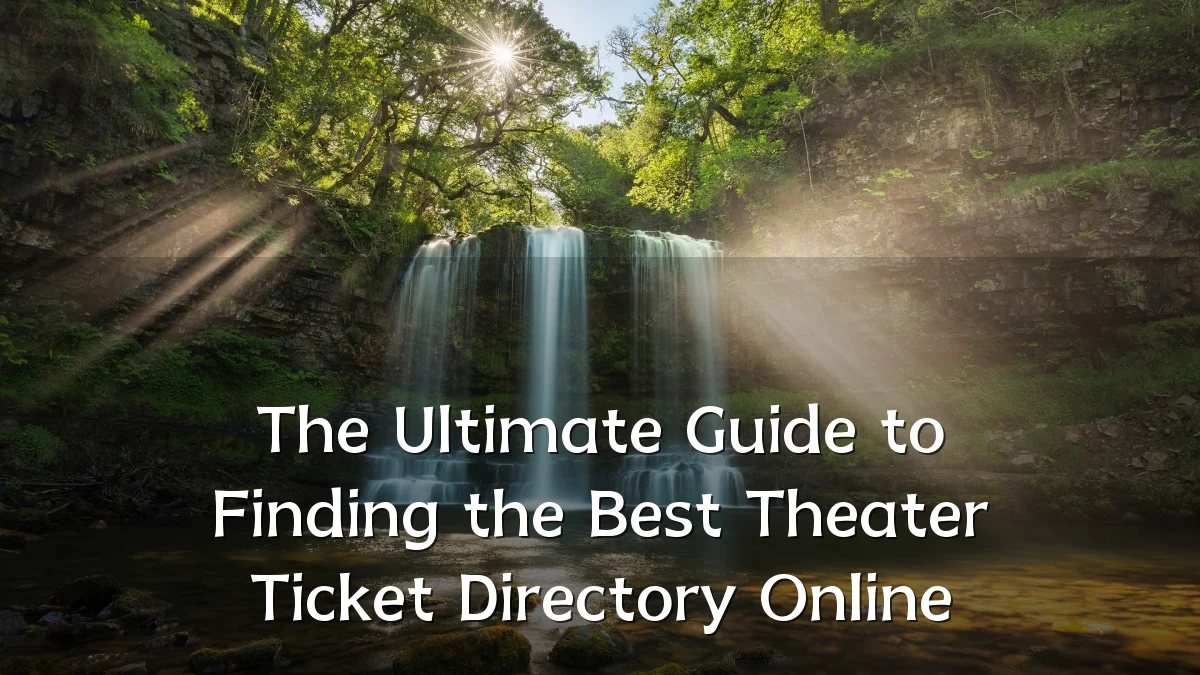 The Ultimate Guide to Finding the Best Theater Ticket Directory Online