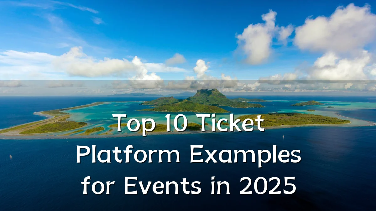 Top 10 Ticket Platform Examples for Events in 2025