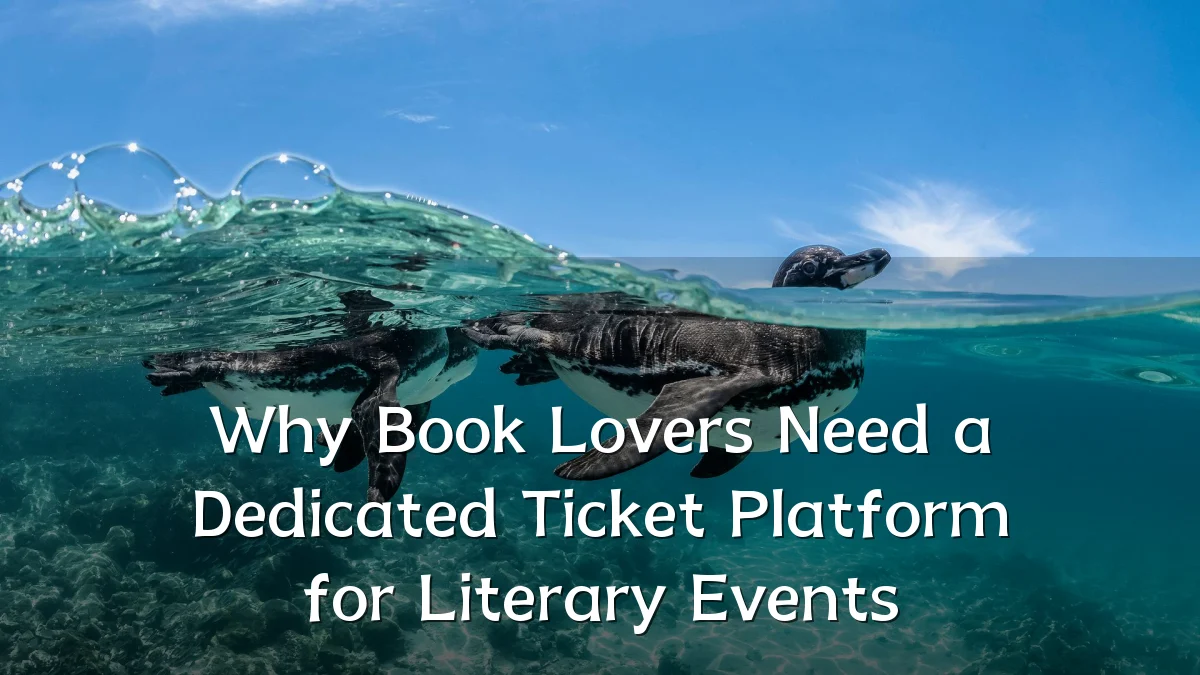 Why Book Lovers Need a Dedicated Ticket Platform for Literary Events