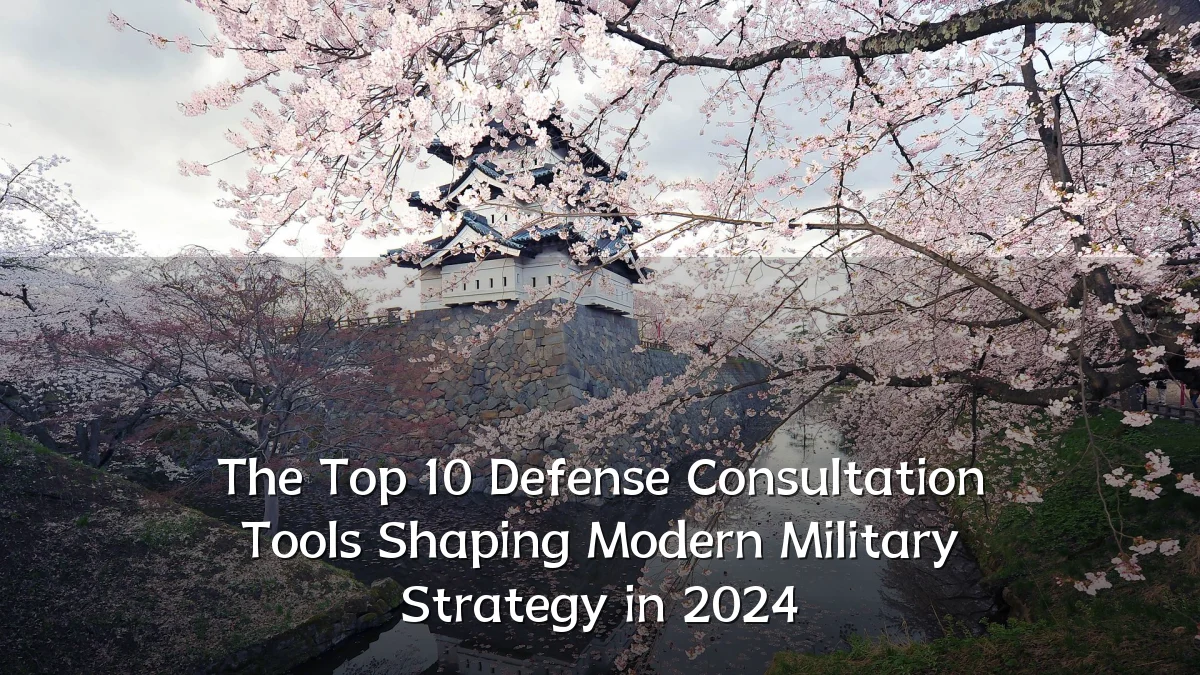 The Top 10 Defense Consultation Tools Shaping Modern Military Strategy in 2024